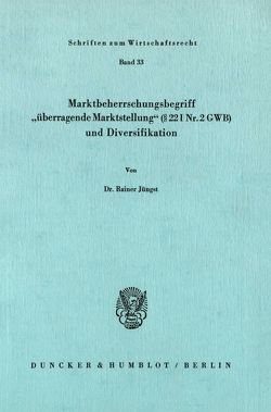 Marktbeherrschungsbegriff „überragende Marktstellung“ (§ 22 I Nr. 2 GWB) und Diversifikation. von Jüngst,  Rainer