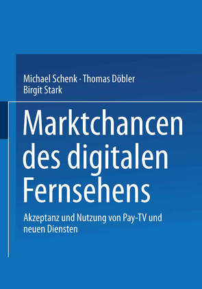 Marktchancen des digitalen Fernsehens von Döbler,  Thomas, Schenk,  Michael, Stark,  Birgit