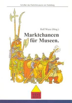 Marktchancen für Museen von Bössert,  Inken, Dauschek,  Anja, Dreyer,  Matthias, Wiese,  Giesela, Wiese,  Rolf