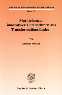 Marktchancen innovativer Unternehmen aus Transformationsländern. von Werker,  Claudia