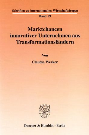 Marktchancen innovativer Unternehmen aus Transformationsländern. von Werker,  Claudia