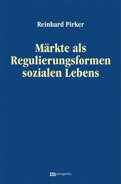 Märkte als Regulierungsformen sozialen Lebens von Pirker,  Reinhard