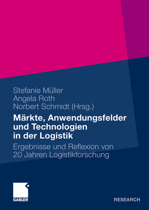 Märkte, Anwendungsfelder und Technologien in der Logistik von Müller,  Stefanie, Roth,  Angela, Schmidt,  Norbert