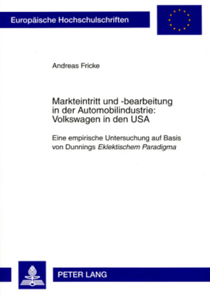 Markteintritt und -bearbeitung in der Automobilindustrie: Volkswagen in den USA von Fricke,  Andreas