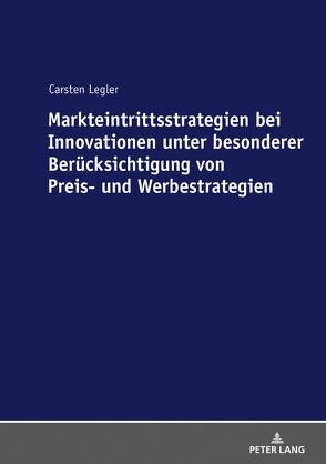 Markteintrittsstrategien bei Innovationen unter besonderer Berücksichtigung von Preis- und Werbestrategien von Legler,  Carsten