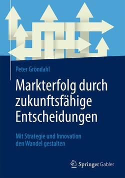 Markterfolg durch zukunftsfähige Entscheidungen von Gröndahl,  Peter