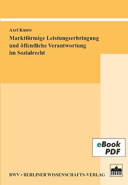 Marktförmige Leistungserbringung und öffentliche Verantwortung im Sozialrecht von Kunte,  Axel