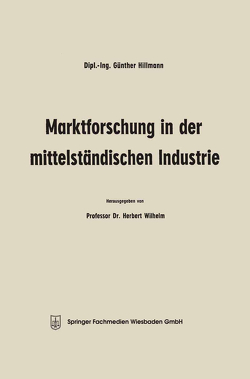 Marktforschung in der mittelständischen Industrie von Hillmann,  Günther, Wilhelm,  Herbert