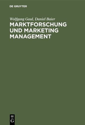 Marktforschung und Marketing Management von Baier,  Daniel, Gaul,  Wolfgang
