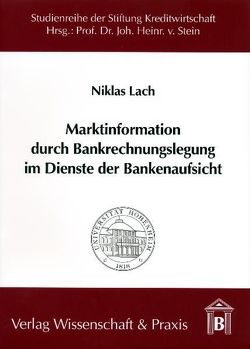 Marktinformation durch Bankrechnungslegung im Dienste der Bankenaufsicht von Lach,  Niklas