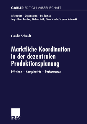 Marktliche Koordination in der dezentralen Produktionsplanung von Schmidt,  Claudia
