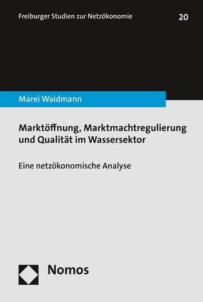 Marktöffnung, Marktmachtregulierung und Qualität im Wassersektor von Waidmann,  Marei