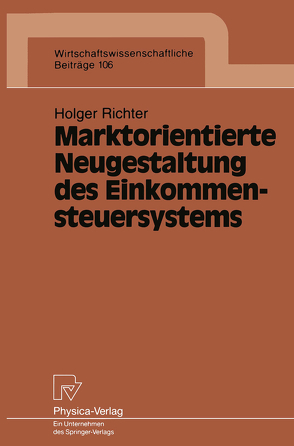 Marktorientierte Neugestaltung des Einkommensteuersystems von Richter,  Holger