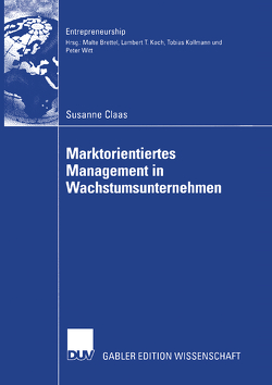 Marktorientiertes Management in Wachstumsunternehmen von Brettel,  Prof. Dr. Malte, Claas,  Susanne Christine