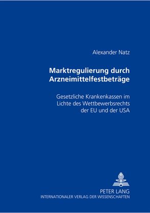 Marktregulierung durch Arzneimittelfestbeträge von Natz,  Alexander