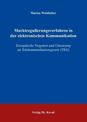 Marktregulierungsverfahren in der elektronischen Kommunikation von Weinhuber,  Marion