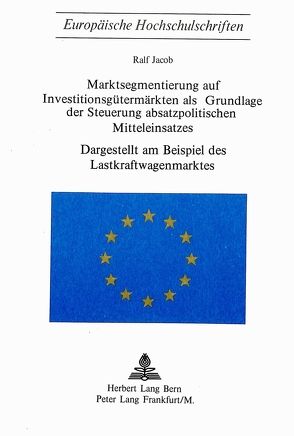 Marktsegmentierung auf Investitionsgütermärkten als Grundlage der Steuerung absatzpolitischen Mitteleinsatzes von Jacob,  Ralf