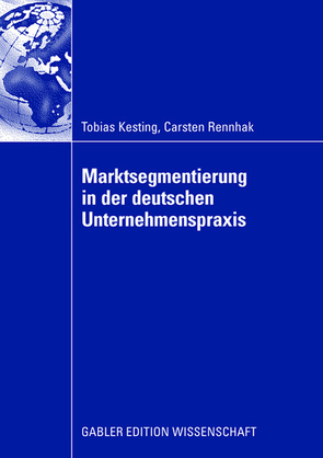 Marktsegmentierung in der deutschen Unternehmenspraxis von Kesting,  Tobias, Rennhak,  Carsten