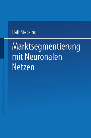 Marktsegmentierung mit Neuronalen Netzen von Stecking,  Ralf