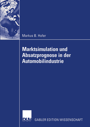 Marktsimulation und Absatzprognose in der Automobilindustrie von Hofer,  Markus B.