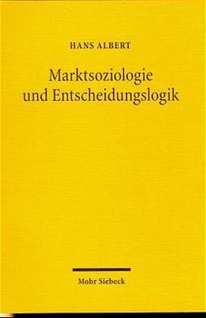 Marktsoziologie und Entscheidungslogik von Albert,  Hans