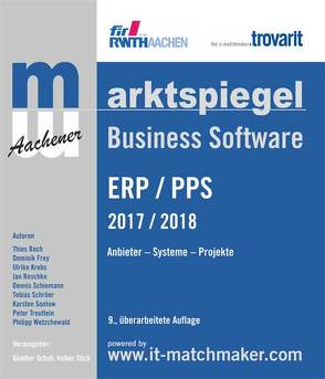 Marktspiegel Business Software ERP/PPS 2017/2018 von Bach,  Thies, Dr. Sontow,  Karsten, Frey,  Dominik, Krebs,  Ulrike, Prof. Dr. Schuh,  Günther, Prof. Dr. Stich,  Volker, Reschke,  Jan, Schiemann,  Dennis, Treutlein,  Peter, Wetzchewald,  Philipp