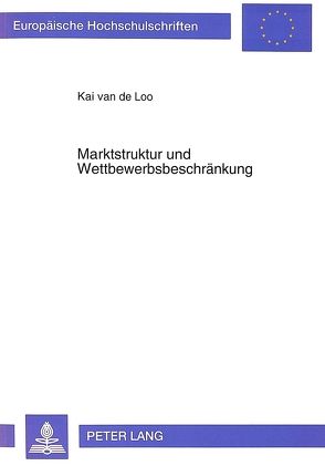 Marktstruktur und Wettbewerbsbeschränkung von van de Loo,  Kai