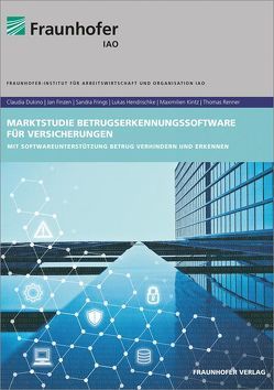 Marktstudie Betrugserkennungssoftware für Versicherungen. von Dukino,  Claudia, Finzen,  Jan, Frings,  Sandra, Hendrischk,  Lukas, Kintz,  Maximilien, Renner,  Thomas