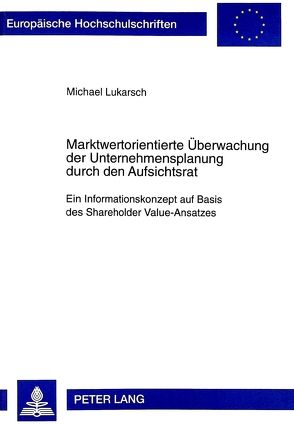 Marktwertorientierte Überwachung der Unternehmensplanung durch den Aufsichtsrat von Lukarsch,  Michael