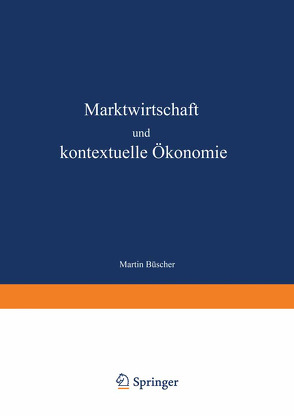 Marktwirtschaft und kontextuelle Ökonomie von Büscher,  Martin