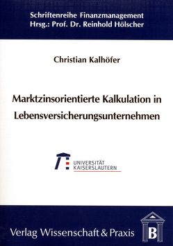 Marktzinsorientierte Kalkulation in Lebensversicherungsunternehmen. von Kalhöfer,  Christian