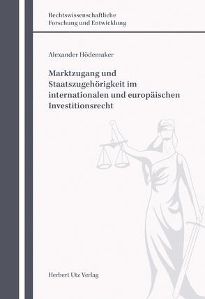 Marktzugang und Staatszugehörigkeit im internationalen und europäischen Investitionsrecht von Hödemaker,  Alexander
