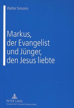 Markus, der Evangelist und Jünger, den Jesus liebte von Simonis,  Walter