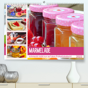 Marmelade schmeckt nicht nur auf dem Frühstückstisch! (Premium, hochwertiger DIN A2 Wandkalender 2022, Kunstdruck in Hochglanz) von Hurley,  Rose