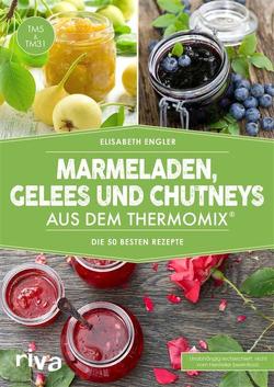 Marmeladen, Gelees und Chutneys aus dem Thermomix® von Engler,  Elisabeth