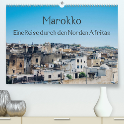 Marokko – Eine Reise durch den Norden Afrikas (Premium, hochwertiger DIN A2 Wandkalender 2021, Kunstdruck in Hochglanz) von Keller,  Tobias