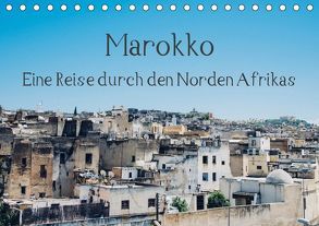 Marokko – Eine Reise durch den Norden Afrikas (Tischkalender 2019 DIN A5 quer) von Keller,  Tobias