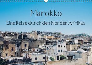 Marokko – Eine Reise durch den Norden Afrikas (Wandkalender 2018 DIN A3 quer) von Keller,  Tobias