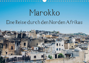 Marokko – Eine Reise durch den Norden Afrikas (Wandkalender 2021 DIN A3 quer) von Keller,  Tobias