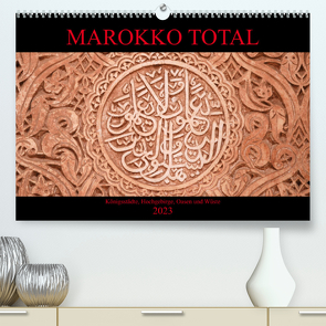 Marokko total (Premium, hochwertiger DIN A2 Wandkalender 2023, Kunstdruck in Hochglanz) von Berns,  Nicolette