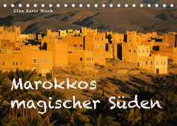 Marokkos magischer Süden (Tischkalender 2023 DIN A5 quer) von Elke Karin Bloch,  ©