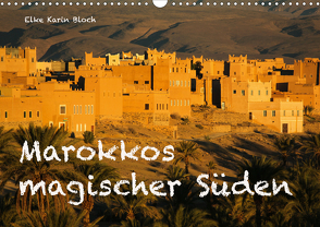 Marokkos magischer Süden (Wandkalender 2021 DIN A3 quer) von Elke Karin Bloch,  ©