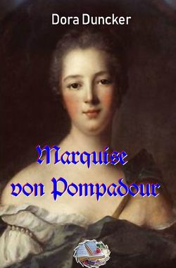 Marquise von Pompadour (Illustriert) von Duncker,  Dora