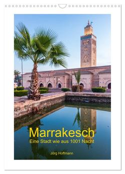 Marrakesch – Eine Stadt wie aus 1001 Nacht (Wandkalender 2024 DIN A3 hoch), CALVENDO Monatskalender von Hoffmann,  Jörg
