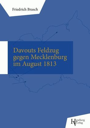 Marschall Davouts Feldzug gegen Mecklenburg im August 1813 von Brasch,  Friedrich, Büchen,  Tobias