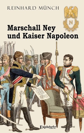 Marschall Ney und Kaiser Napoleon von Münch,  Dr. Reinhard