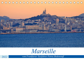 Marseille vom Frankfurter Taxifahrer Petrus Bodenstaff (Tischkalender 2022 DIN A5 quer) von Bodenstaff,  Petrus
