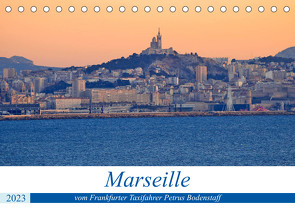 Marseille vom Frankfurter Taxifahrer Petrus Bodenstaff (Tischkalender 2023 DIN A5 quer) von Bodenstaff,  Petrus
