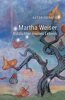 Martha Weiser – Blitzlichter meines Lebens von Weiser,  Martha