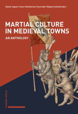 Martial Culture in Medieval Towns von Jaquet,  Daniel, Schmid,  Regula, Tzouriadis,  Iason-Eleftherios